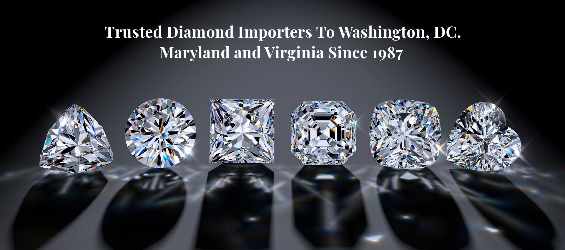 Trusted Diamond Importers To Washington, DC. Maryland and Virginia Since 1987